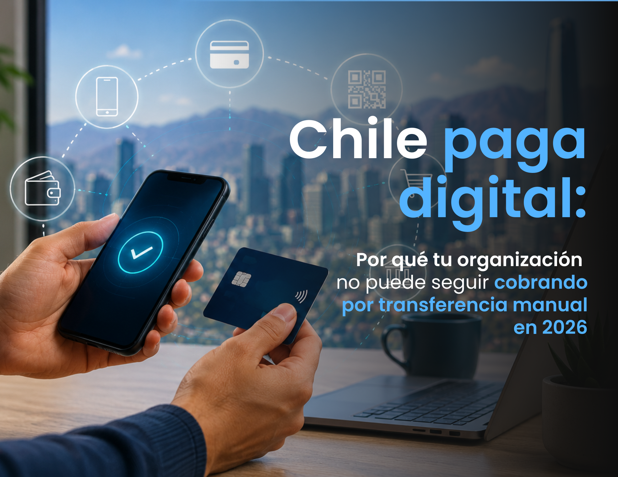 Chile paga digital: por qué tu organización no puede seguir cobrando por transferencia manual en 2026