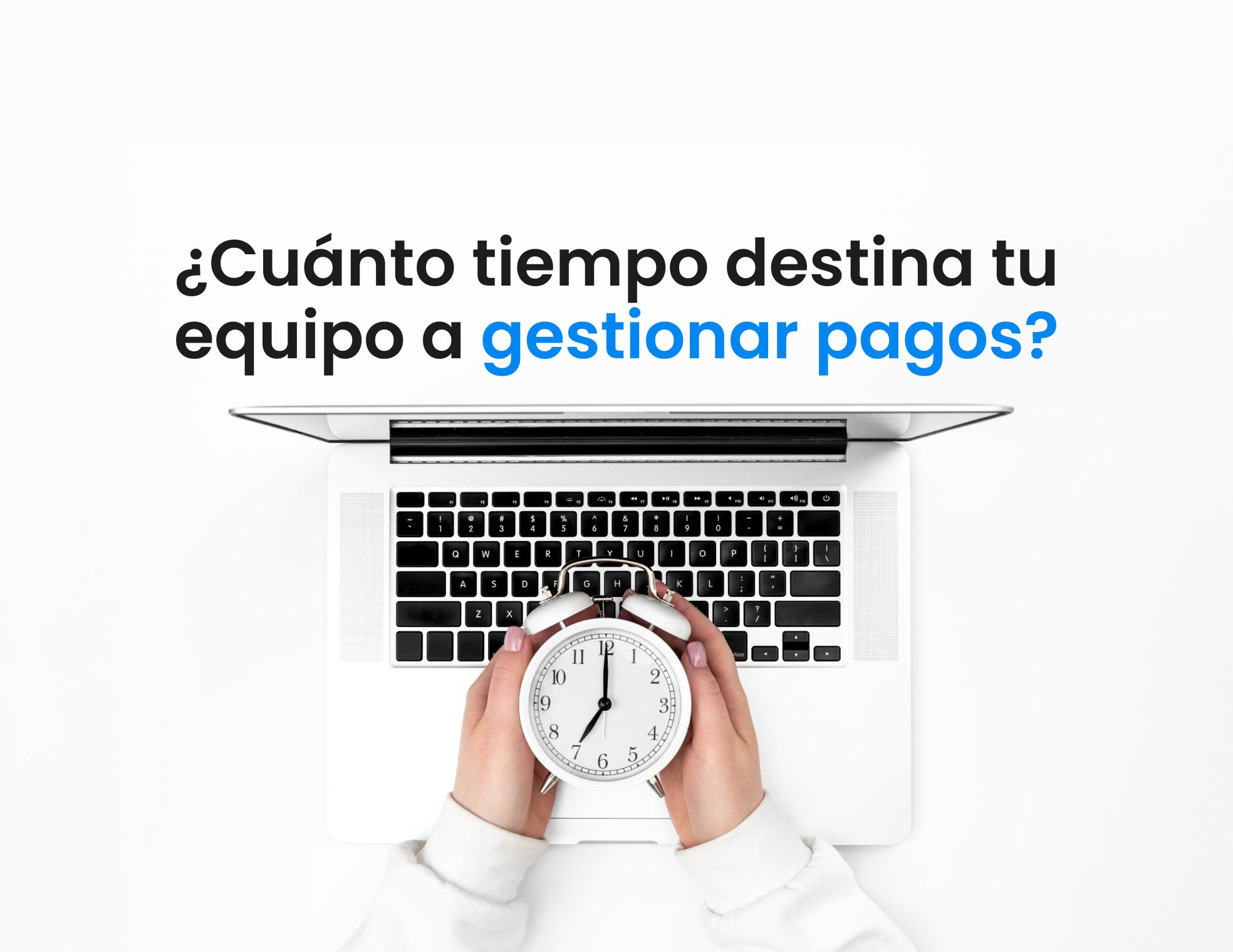 ¿Cuánto tiempo pierde tu equipo gestionando pagos y cobranzas?